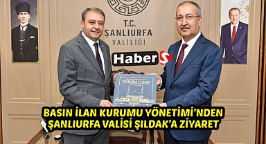 Basın İlan Kurumu Yönetimi’nden Şanlıurfa Valisi Şıldak’a ziyaret