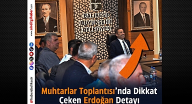 Muhtarlar Toplantısı'nda Dikkat Çeken Erdoğan Detayı