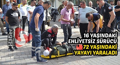 16 Yaşındaki Ehliyetsiz Sürücü, 72 Yaşındaki Yayayı Yaraladı