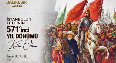 Balıkesir Valisi İsmail Ustaoğlu'ndan İstanbul'un Fethi Mesajı