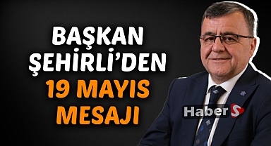 Başkan Şehirli'den 19 Mayıs Mesajı