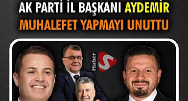 Ak Parti İl Başkanı Aydemir Muhalefet Yapmayı Unuttu