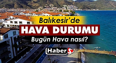 Balıkesir’de 21 Haziran’da Hava Durumu Nasıl Olacak?