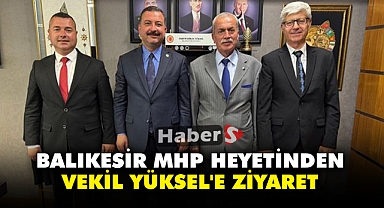 Balıkesir MHP heyetinden Vekil Yüksel'e ziyaret