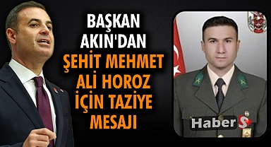 Başkan Akın'dan Şehit Mehmet Ali Horoz İçin Taziye Mesajı