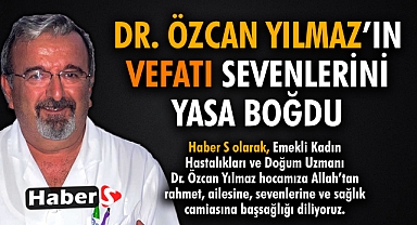 Dr. Özcan Yılmaz’ın Vefatı Sevenlerini Yasa Boğdu
