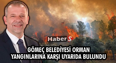 Gömeç Belediyesi Orman Yangınlarına Karşı Uyarıda Bulundu