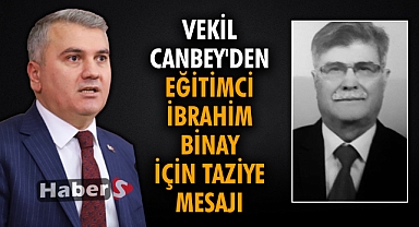Vekil Canbey'den Eğitimci İbrahim Binay İçin Taziye Mesajı