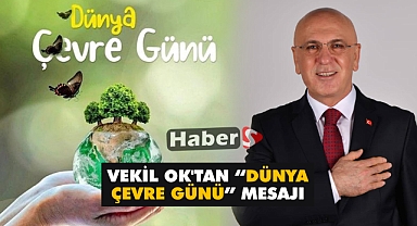 Vekil Ok'tan Dünya Çevre Günü Mesajı