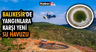Balıkesir'de Yangınlara Karşı Yeni Su Havuzu