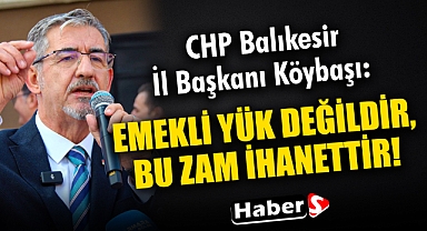 Başkan Köybaşı: “Emekli Yük Değildir, Bu Zam İhanettir!”