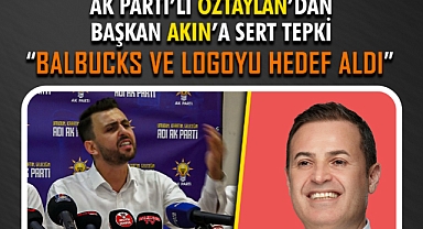 Ak Parti’li Öztaylan’dan Başkan Akın’a Sert Tepki: “Balbucks Ve Logoyu Hedef Aldı”