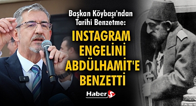 Başkan Köybaşı'ndan Tarihi Benzetme: Instagram Engelini Abdülhamit'e Benzetti