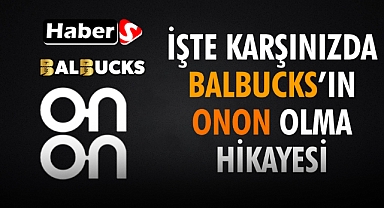 İşte Karşınızda BALBUCKS’ın ONON Olma Hikayesi