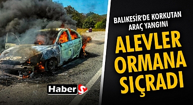 Balıkesir'de Korkutan Araç Yangını: Alevler Ormana Sıçradı