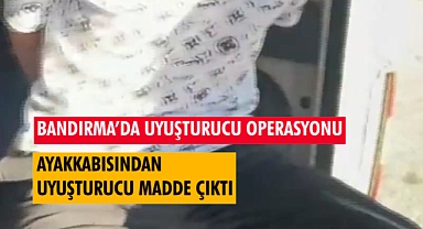 Bandırma'da Şaşırtan Uyuşturucu Operasyonu: Ayakkabısının İçine Sakladı!