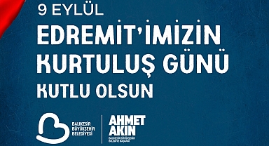 Başkan Ahmet Akın’dan Edremit’in Kurtuluşunun 102. Yıl Dönümüne Dair Açıklama