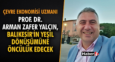 Çevre Ekonomisi Uzmanı Prof. Yalçın, Balıkesir'in Yeşil Dönüşümüne Öncülük Edecek
