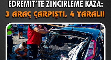 Edremit’te Zincirleme Kaza: 3 Araç Çarpıştı, 4 Yaralı!