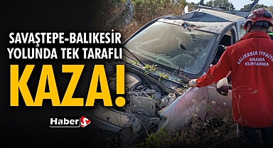 Savaştepe-Balıkesir yolunda Tek Taraflı Kaza! 