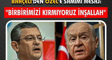 Bahçeli’den Özel’e Samimi Mesaj: 