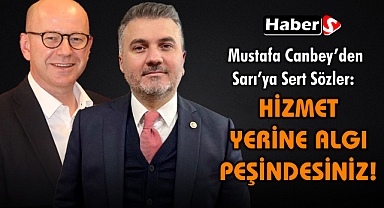 Canbey’den Sarı’ya Sert Sözler: “Hizmet Yerine Algı Peşindesiniz!”