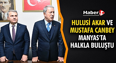 Hulusi Akar ve Mustafa Canbey Manyas'ta Halkla Buluştu
