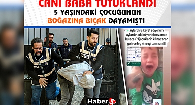 5 Yaşındaki Çocuğunun Boğazına Bıçak Dayayan Cani Baba Tutuklandı