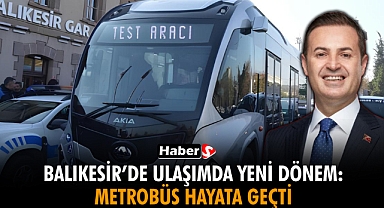 Balıkesir’de Ulaşımda Yeni Dönem: Metrobüs Hayata Geçti