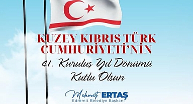 Edremit Belediye Başkanı Mehmet Ertaş’tan KKTC’nin 41. Kuruluş Yıl Dönümüne Kutlama Mesajı