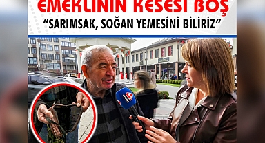 Emeklinin Kesesi Boş “Sarımsak, Soğan Yemesini Biliriz”