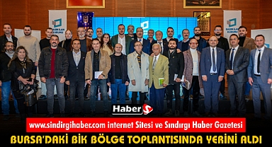 sindirgihaber.com internet sitesi ve Sındırgı Haber Gazetesi Bursa’daki BİK Bölge Toplantısında Yerini Aldı