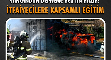 Yangından Depreme Her An Hazır: İtfaiyecilere Kapsamlı Eğitim