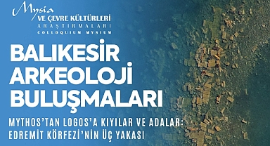 Balıkesir Arkeoloji Buluşmaları Sempozyumu Başlıyor