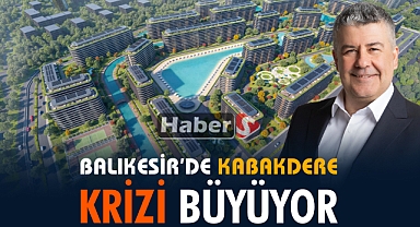 Balıkesir’de Kabakdere Krizi Büyüyor