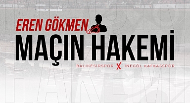 Balıkesirspor-İnegöl Kafkasspor Maçını Eren Gökmen Yönetecek