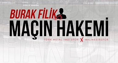 Balıkesirspor’un Türk Metal 1963 Spor Maçını Burak Filik Yönetecek