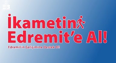 Edremit Belediyesi, İlçenin Gelişimine Katkı Sağlamak İçin İkametgah Taşımaya Davet Ediyor