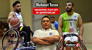 Mehmet Turan: “Hedefimiz Play-Off ve Şampiyonluk”
