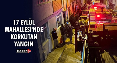 17 Eylül Mahallesi'nde Korkutan Yangın