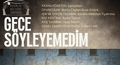 Ayvalık Belediye Tiyatrosu’ndan Toplumsal Cinsiyet Eşitsizliğine Dikkat Çeken Oyun: “Gece Söyleyemedim” Perde Diyor