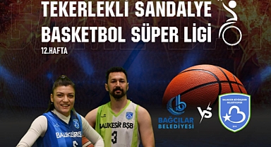 Balıkesir Büyükşehir Belediyespor Tekerlekli Sandalye Basketbol Takımı, Bağcılar Belediyesi ile İstanbul’da Karşılaşıyor