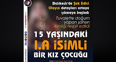Balıkesir'de Çocuk Anne Şoku: 15 Yaşında Doğum Yaptı, Bebeğini Klozete Bıraktı!