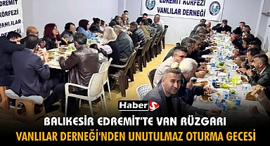 Balıkesir Edremit'te Van Rüzgarı: Vanlılar Derneği'nden Unutulmaz Oturma Gecesi!