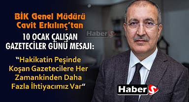 BİK Genel Müdürü Erkılınç’tan 10 Ocak Çalışan Gazeteciler Günü Mesajı:
