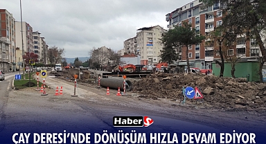 Çay Deresi’nde Dönüşüm Hızla Devam Ediyor!