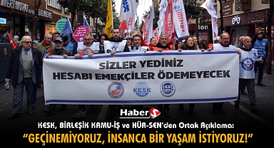 KESK, BİRLEŞİK KAMU-İŞ ve HÜR-SEN’den Ortak Açıklama: “Geçinemiyoruz, İnsanca Bir Yaşam İstiyoruz!”