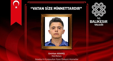 Şehit Polis Memuru Emirhan Aramış’a Balıkesir Valiliği'nden Anlamlı Mesaj