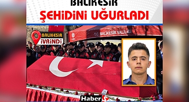 Şehit Polis Memuru Emirhan Aramış, Balıkesir'de Son Yolculuğuna Uğurlandı