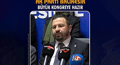 Ak Parti Balıkesir Büyük Kongreye Hazır